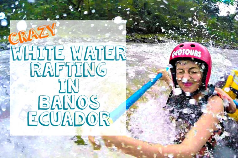Crazy White Water Rafting in Baños, Ecuador