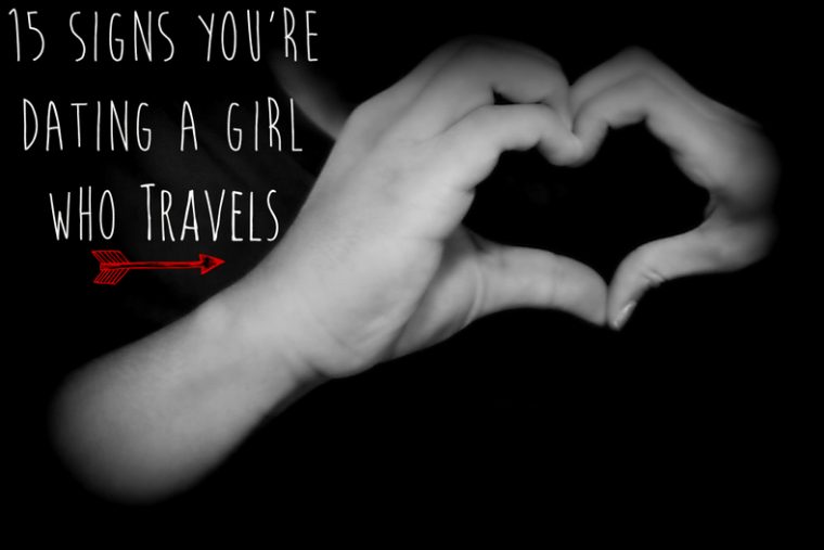 15 Signs You’re Dating a Girl Who Travels